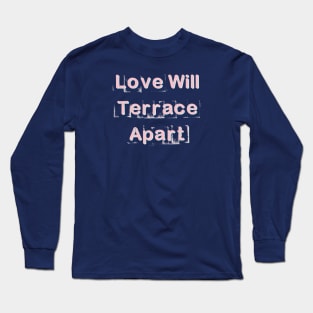 Love Will Terrace Apart Long Sleeve T-Shirt